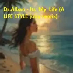 Dr.Alban — Its My Life (A LIFE STYLE juicy remix)