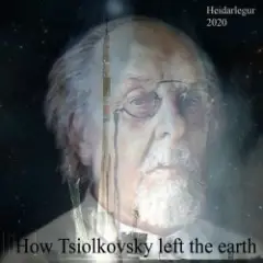 Heidarlegur — How Tsiolkovsky left the earth
