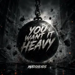 You want it heavy