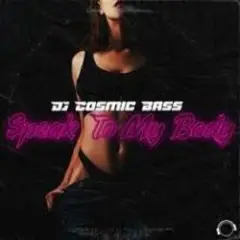 DJ Cosmic Bass — Speak To My Body (Extended Mix)