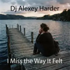 Dj Alexey Harder — I Miss the Way It Felt
