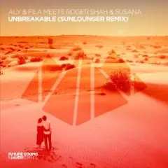 Aly & Fila meets Roger Shah & Susana — Unbreakable (Extended Mix)