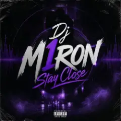 Dj M1ron — Stay Close