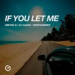 Dmitrii G, DJ Gazzz, DeepSummer — If You Let Me